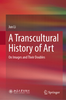 A Transcultural History of Art: On Images and Their Doubles 9819645808 Book Cover