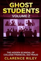 Ghost Students – Volume 2: The Hidden Scandal of College Financial Aid Fraud B0FRZY52MK Book Cover