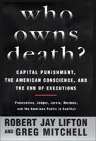 Who Owns Death? Capital Punishment, the American Conscience, and the End of Executions 038079246X Book Cover