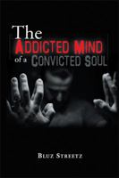 The Addicted Mind of a Convicted Soul 1524585912 Book Cover