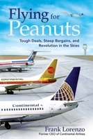 Flying for Peanuts: How an Entrepreneur Navigated the Airline Business 1510781668 Book Cover