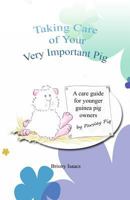 Taking Care of Your Very Important Pig: A Guinea Pig Care Guide for Younger Children 0957605862 Book Cover