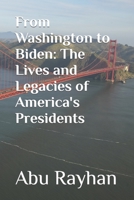 From Washington to Biden: The Lives and Legacies of America's Presidents B0BYBFFQ24 Book Cover