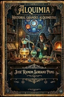 ALQUIMIA: HISTORIA, GRANDES ALQUIMISTAS (Spanish Edition) B0GXFFCG7G Book Cover