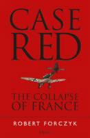 Case Red: The Collapse of France 1472824466 Book Cover