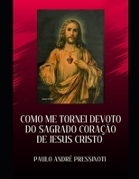 COMO ME TORNEI DEVOTO DO SAGRADO CORAÇÃO DE JESUS CRISTO B0GMJ4QRQ9 Book Cover