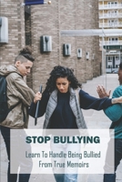 Stop Bullying: Learn To Handle Being Bullied From True Memoirs B09NRHG5QW Book Cover