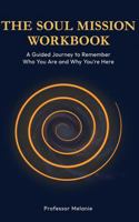 The Soul Mission Workbook: A Guided Journey to Remember Who You Are and Why You’re Here B0G3FM87FZ Book Cover