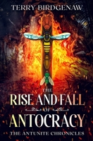 The Rise and Fall of Antocracy 1778151655 Book Cover