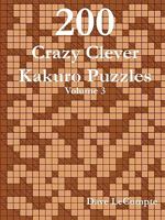 200 Crazy Clever Kakuro Puzzles - Volume 3 0557356075 Book Cover