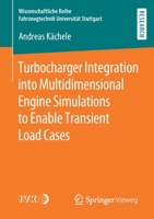Turbocharger Integration into Multidimensional Engine Simulations to Enable Transient Load Cases (Wissenschaftliche Reihe Fahrzeugtechnik Universität Stuttgart) 3658287853 Book Cover