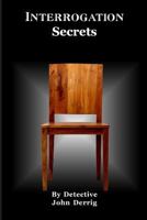 Interrogation Secrets: My Secrets 1534793119 Book Cover