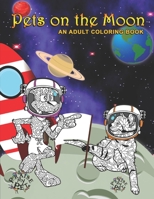 Pets on the Moon: Adult Coloring Book B08MRW6MP5 Book Cover