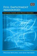 Full Employment Abandoned: Shifting Sands and Policy Failures 1858985072 Book Cover