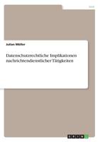 Datenschutzrechtliche Implikationen Nachrichtendienstlicher Tätigkeiten (German Edition) 3668895597 Book Cover
