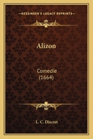 Alizon: Comedie (1664) 1120142482 Book Cover