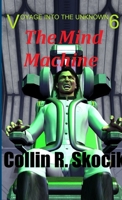 VOYAGE INTO THE UNKNOWN 6: THE MIND MACHINE 1312760508 Book Cover