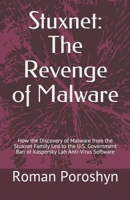 Stuxnet: The Revenge of Malware: How the Discovery of Malware from the Stuxnet Family Led to the U.S. Government Ban of Kaspersky Lab Anti-Virus Software 1689661771 Book Cover