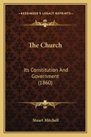 The Church: Its Constitution And Government 112073777X Book Cover