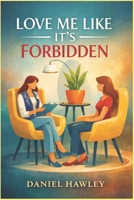 Love Me Like It’s Forbidden: Fame, Ethics, One Reckless Decision B0GSB7Y62Y Book Cover