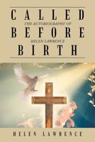 Called Before Birth: The Autobiography of Helen Lawrence 1477251332 Book Cover