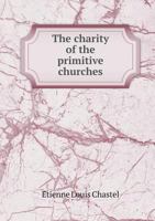 The Charity of the Primitive Churches 1425537871 Book Cover
