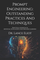 Prompt Engineering: Outstanding Practices And Techniques: Practical Advances In Artificial Intelligence And Machine Learning 1957386193 Book Cover