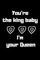 You're the King Baby I'm Your Queen : Relationship Gifts for Couples Notebook Lined Journal - 6 X9 - 120 Pages Black Cover Happy ... Boyfriend the Perfect Gift 1660483824 Book Cover