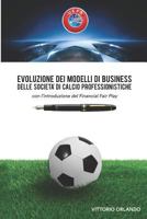 Evoluzione dei modelli di business delle società di calcio professionistiche con l'introduzione del Financial Fair Play 1724097210 Book Cover