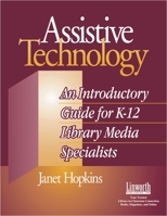 Assistive Technology: An Introductory Guide for K-12 Library Media Specialists (Managing the 21st Century Library Media Center) 1586831380 Book Cover