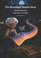 The Moonlight Repair Shop and the Morning That Came Too Soon (The Little Night Works) B0HDJ1VB2Y Book Cover