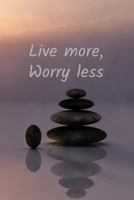 Live more, worry less: Pebble beach affirmation journal Homework Book Notepad Notebook Composition Jotter and Journal Diary Planner Gift 179866254X Book Cover