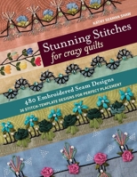 Stunning Stitches for Crazy Quilts: 480 Embroidered Seam Designs, 36 Stitch-Template Designs for Perfect Placement 1617457736 Book Cover