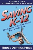 SAVING K-12: What Happened to Our Public Schools? How Do We Fix Them? 1681143615 Book Cover