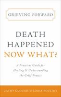 Grieving Forward: Death Happened, Now What? 1617770248 Book Cover