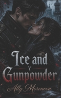 Ice and Gunpowder: A Military Dark Romance Enemies to Lovers with Passion, Power, and Betrayal (Dark Romance: Dominant Men, Dangerous Obsession and Intense Psychological Eroticism) B0HKGQTKMD Book Cover