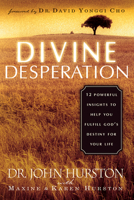 Divine Desperation: 12 Powerful Insights to Help You Fulfill God's Destiny for Your Life 1591851718 Book Cover