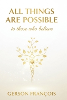 All things are possible to those who believe: The Threshold of the Extraordinary B0GCHG3QBL Book Cover