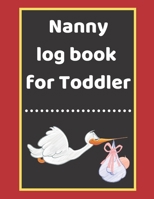 Nanny log book for Toddler: Daily Schedule Feeding Food Sleep Naps Activity Diaper Change Monitor 1671208404 Book Cover