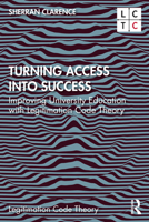 Turning Access Into Success: Improving University Education with Legitimation Code Theory 0367335611 Book Cover