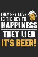 They say love is the key to happiness they lied it's beer: A Beer Tasting Journal, Logbook & Festival Diary and Notebook for Beer Lovers 1677797053 Book Cover