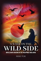 A Walk on the Wild Side: Wheelchair Cruising in the Philippines and Japan B0F12SGQNN Book Cover