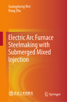 Electric Arc Furnace Steelmaking with Submerged Mixed Injection 9819946018 Book Cover