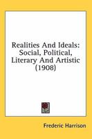 Realities and ideals; social, political, literary and artistic 0548777861 Book Cover