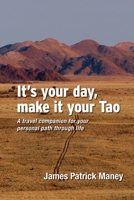 It's your day, make it your Tao: A travel companion for your personal path through life 1736567934 Book Cover