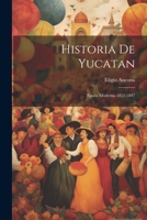 Historia De Yucatan: Epoca Moderna 1812-1847 1021629618 Book Cover