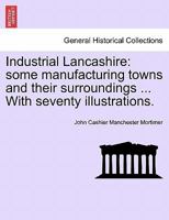 Industrial Lancashire: Some Manufacturing Towns And Their Surroundings 1248657926 Book Cover