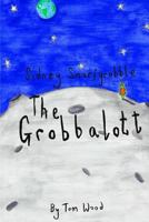 Sidney Snarfgrobble the Grobbalott 1539605949 Book Cover