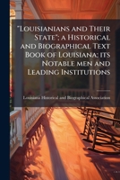 "Louisianians and their state"; a historical and biographical text book of Louisiana; its notable men and leading institutions 1176818481 Book Cover