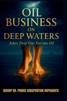 OIL BUSINESS ON DEEP WATERS: ASHER, DEEP YOUR FEET INTO OIL B0G3XCM6CB Book Cover